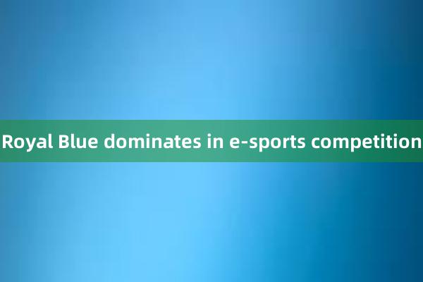 Royal Blue dominates in e-sports competition